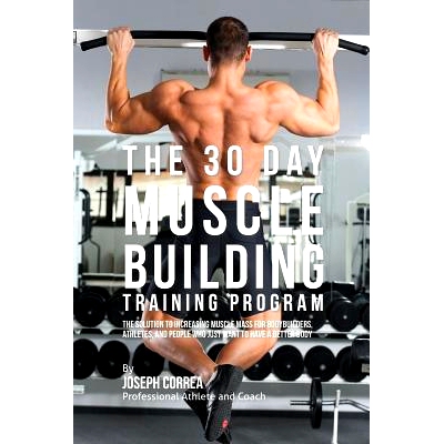 预订 The 30 Day Muscle Building Training Program: The Solution to Increasing Muscle Mass for Bodybuilders, Athletes, and
