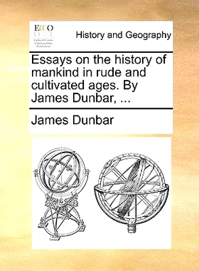 预订 Essays on the History of Mankind in Rude and Cultivated Ages. by James Dunbar, ...: 9781170766415