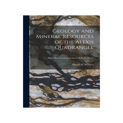 [预订]Geology and Mineral Resources of the Alexis Quadrangle; Illinois State Geological Survey Bulletin * 9781014380456
