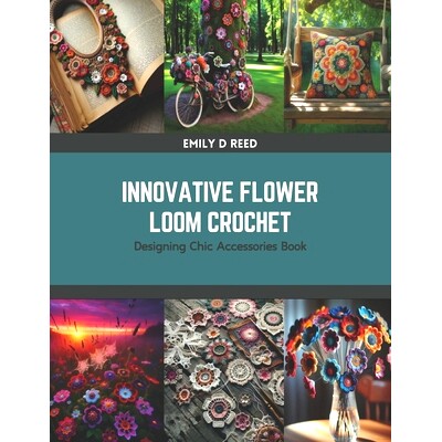 预订 Innovative Flower Loom Crochet: Designing Chic Accessories Book: 9798875623431