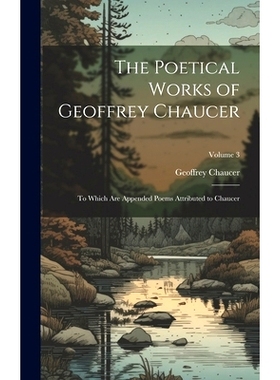 预订 The Poetical Works of Geoffrey Chaucer: To Which Are Appended Poems Attributed to Chaucer; Volume 3: 9781020749896