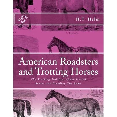 预订 American Roadsters and Trotting Horses: The Trotting Stallions of the United States and Breeding The Same: 97817277