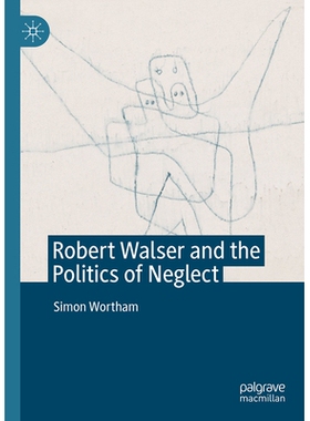 预订 Robert Walser and the Politics of Neglect 罗伯特·沃尔瑟与忽视政治: 9783032030016
