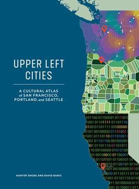 [预订]Upper Left Cities: A Cultural Atlas of San Francisco, Portland, and Seattle 9781632171825