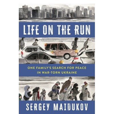 预订 Life on the Run: One Family’s Search for Peace in War-torn Ukraine 逃亡中的生活：一个家庭在饱受战争蹂躏的乌克兰寻