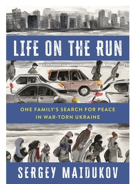 预订 Life on the Run: One Family’s Search for Peace in War-torn Ukraine 逃亡中的生活：一个家庭在饱受战争蹂躏的乌克兰寻