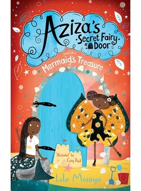 预订 Aziza’s Secret Fairy Door and The Mermaid’s Treasure 阿齐扎的秘密仙门与人鱼的宝藏：阿齐扎的秘密法: 9781529063998