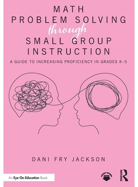 预订 Math Problem Solving Through Small Group Instruction: A Guide to Increasing Proficiency in Grades K–5 通过小组教学