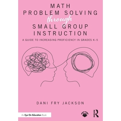 预订 Math Problem Solving Through Small Group Instruction: A Guide to Increasing Proficiency in Grades K–5 通过小组教学
