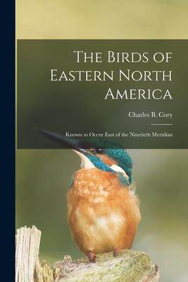 [预订]The Birds of Eastern North America: Known to Occur East of the Ninetieth Meridian 9781014082817