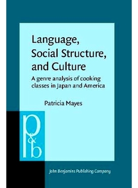预订 Language,Social Structure, and Culture:A Genre analysis of Cooking Classes in Japan and America (Pragmatics & Beyon