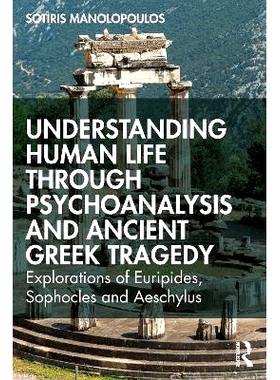 预订 Understanding Human Life through Psychoanalysis and Ancient Greek Tragedy: Explorations of Euripides, Sophocles and