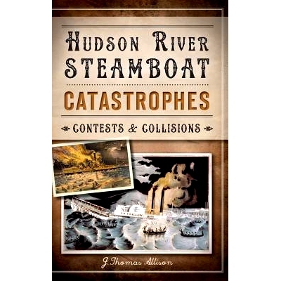 预订 Hudson River Steamboat Catastrophes: Contests and Collisions: 9781540222077