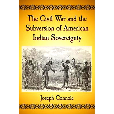 预订 The Civil War and the Subversion of American Indian Sovereignty 内战与美洲印第安人主权的颠覆: 9781476670737