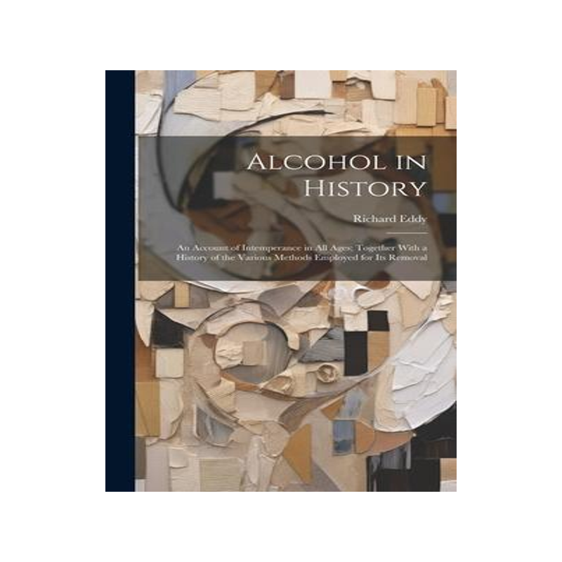 [预订]Alcohol in History: An Account of Intemperance in All Ages; Together With a History of the Various M 9781020312908