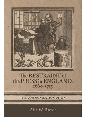 预订 The Restraint of the Press in England, 1660-1715: The Communication of Sin 英国新闻界的限制，1660-1715年: 978178327