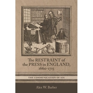 预订 The Restraint of the Press in England, 1660-1715: The Communication of Sin 英国新闻界的限制,1660-1715年: 978178327