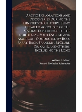 预订 Arctic Explorations and Discoveries During the Nineteenth Century. Being Detailed Accounts of the Several Expeditio