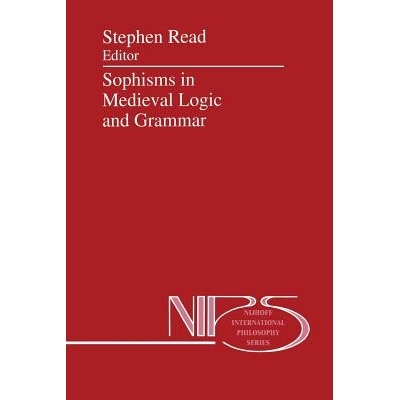 预订 Sophisms in Medieval Logic and Grammar: Acts of the Ninth European Symposium for Medieval Logic and Semantics, held