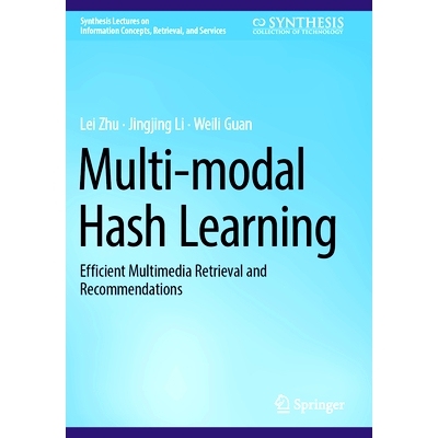 预订 Multi-modal Hash Learning: Efficient Multimedia Retrieval and Recommendations 多模态哈希学习：有效的多媒体检索与建