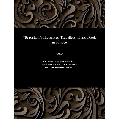 预订 ’’Bradshaw’s Illustrated Travellers’ Hand Book in France: 9781535801645
