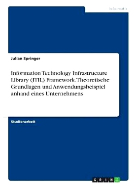 预订 Information Technology Infrastructure Library (ITIL) Framework. Theoretische Grundlagen und Anwendungsbeispiel anha