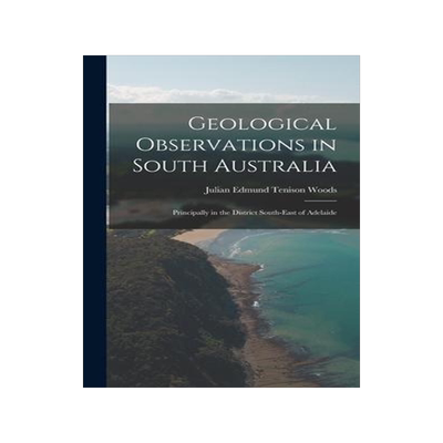 [预订]Geological Observations in South Australia: Principally in the District South-East of Adelaide 9781017628937