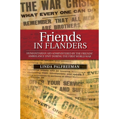 预订 Friends in Flanders: Humanitarian Aid Administered by the Friends’ Ambulance Unit During the First World War: 9781
