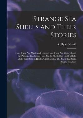 [预订]Strange Sea Shells and Their Stories: How They Are Made and Grow. How They Are Colored and the Patte 9781015137783