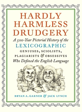 预订 Hardly Harmless Drudgery: A 500-Year Pictorial History of the Lexicographic Geniuses, Sciolists, Plagiarists, and O