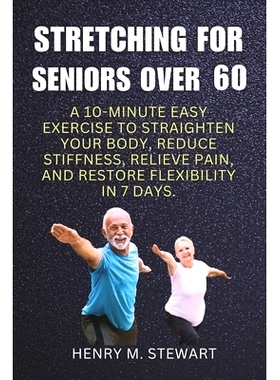 预订 Stretching for Seniors Over 60: A 10-Minute Easy Exercise to Straighten Your Body,: Reduce Stiffness Relieve Pain a