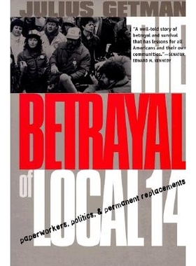 预订 The Betrayal of Local 14: Paperworkers, Politics, and Permanent Replacements: 9780801486289
