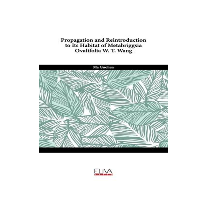 [预订]Propagation and reintroduction to its habitat of Metabriggsia ovalifolia W. T. Wang 9789994985524