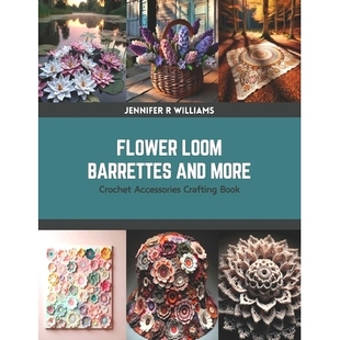 预订 Flower Loom Barrettes and More: Crochet Accessories Crafting Book: 9798875618123