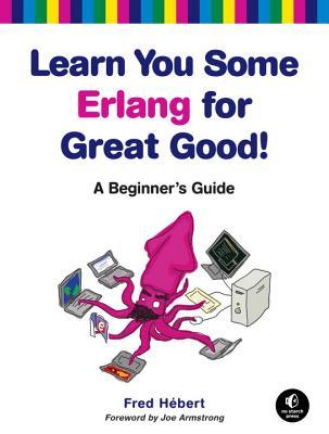 [预订]Learn You Some Erlang for Great Good!: A Beginner’s Guide 9781593274351