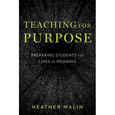 预订 Teaching for Purpose: Preparing Students for Lives of Meaning 教学目的：给学生做好有意义的生活的准备: 9781682532577