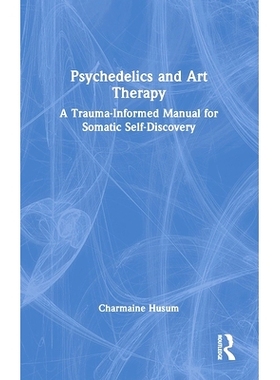 预订 Psychedelics and Art Therapy: A Trauma-Informed Manual for Somatic Self-Discovery *与艺术疗法：躯体自我发现的创伤知
