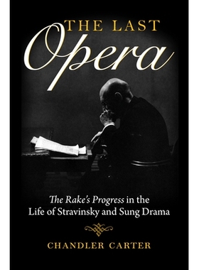 预订 The Last Opera: The Rake’s Progress in the Life of Stravinsky and Sung Drama *的歌剧：犁耙在斯特拉文斯基和宋剧的生