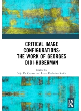 预订 Critical Image Configurations: The Work of Georges Didi-Huberman: The Work of Georges Didi-Huberman 乔治·迪迪胡伯