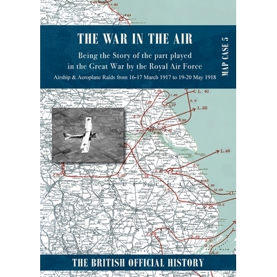 预订 War in the Air Map Case 5: Being the story of the part played in the Great War by the Royal Air Force. Airship & Ae
