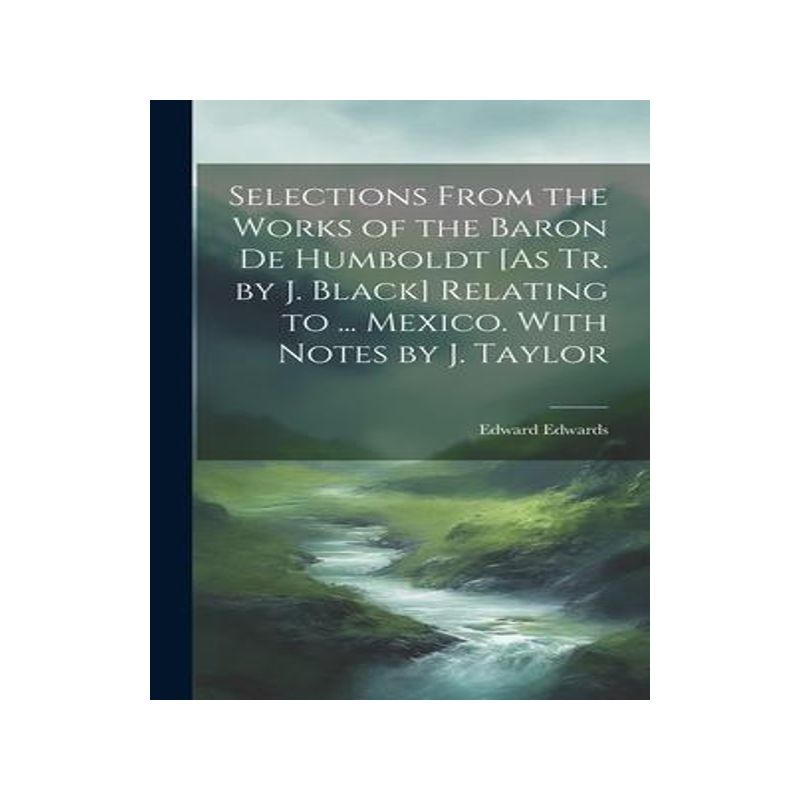 [预订]Selections From the Works of the Baron De Humboldt [As Tr. by J. Black] Relating to ... Mexico. With 9781020749346