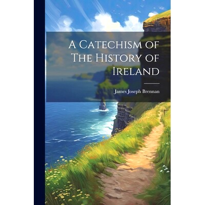 预订 A Catechism of The History of Ireland: 9781022171329