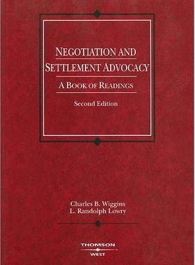 预订 Negotiation and Settlement Advocacy: A Book of Readings Wiggins和Lowry的谈判和解决倡导：一本阅读书，*版: 9780314