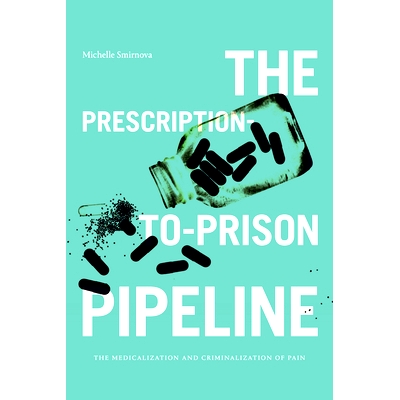 预订 The Prescription-to-Prison Pipeline: The Medicalization and Criminalization of Pain 从处方到监狱的管道：疼痛的医学