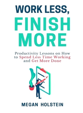 预订 Work Less, Finish More: Productivity Lessons on How to Spend Less Time Working and Get More Done: 9798558805109