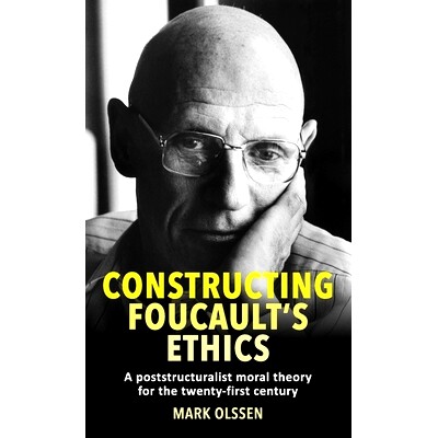 预订 Constructing Foucault’s Ethics: A Poststructuralist Moral Theory for the Twenty-First Century: 9781526156600