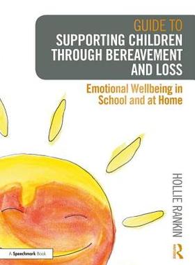 【预订】Guide to Supporting Children through Bereavement and Loss: Emotional Wellbeing in School and at Home
