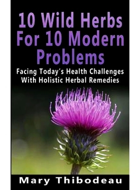 预订 Ten Wild Herbs For Ten Modern Problems: Facing Today’s Health Challenges With Holistic Herbal Remedies: 9781530959