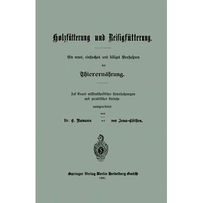 预订 Holzfütterung und Reisigfütterung Ein neues, einfaches und billiges Verfahren der Thierernährung: Auf Grund miss