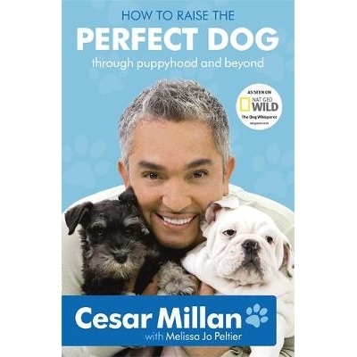 How to Raise the Perfect Dog Through Puppyhood and Beyond. Cesar Millan with Melissa Jo Peltier 如何*饲养狗度过幼年期及